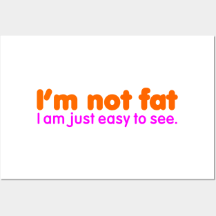 I'm Not Fat I'm Easy to See Posters and Art